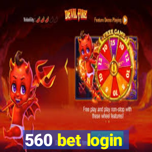 560 bet login